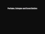 [PDF Download] Perfume Cologne and Scent Bottles [PDF] Full Ebook