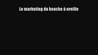 [PDF Télécharger] Le marketing du bouche à oreille [PDF] en ligne