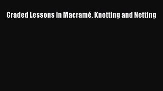 [PDF Download] Graded Lessons in Macramé Knotting and Netting [Read] Full Ebook