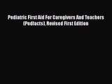 [PDF Download] Pediatric First Aid For Caregivers And Teachers (Pedfacts) Revised First Edition