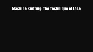 [PDF Download] Machine Knitting: The Technique of Lace [Read] Full Ebook