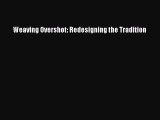 [PDF Download] Weaving Overshot: Redesigning the Tradition [Download] Online