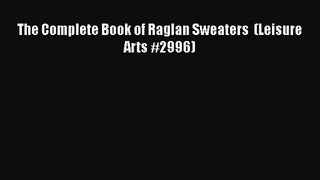 [PDF Download] The Complete Book of Raglan Sweaters  (Leisure Arts #2996) [Read] Full Ebook