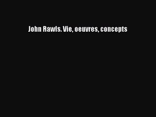 [PDF Télécharger] John Rawls. Vie oeuvres concepts [PDF] Complet Ebook