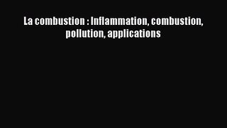 [PDF Télécharger] La combustion : Inflammation combustion pollution applications [lire] Complet