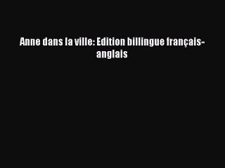 [PDF Télécharger] Anne dans la ville: Edition billingue français-anglais [lire] en ligne