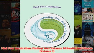 Download PDF  Find Your Inspiration Finding Your Balance Of Health And Fitness Volume 1 FULL FREE