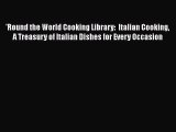 Read 'Round the World Cooking Library:  Italian Cooking A Treasury of Italian Dishes for Every