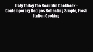 Download Italy Today The Beautiful Cookbook - Contemporary Recipes Reflecting Simple Fresh