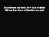 [PDF Download] Black Women and Music: More Than the Blues (African Amer Music in Global Perspective)