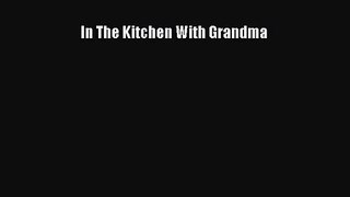 Download In The Kitchen With Grandma PDF Free