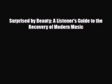 [PDF Download] Surprised by Beauty: A Listener's Guide to the Recovery of Modern Music [Read]