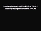 [PDF Download] Broadway Presents Audition Musical Theatre Anthology: Young Female Edition Book/CD