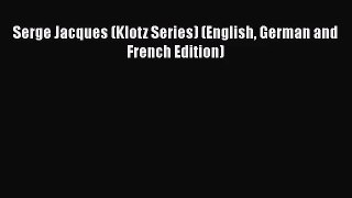 [PDF Download] Serge Jacques (Klotz Series) (English German and French Edition) [Download]