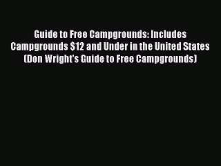 [PDF Download] Guide to Free Campgrounds: Includes Campgrounds $12 and Under in the United