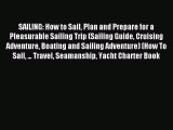 [PDF Download] SAILING: How to Sail Plan and Prepare for a Pleasurable Sailing Trip (Sailing