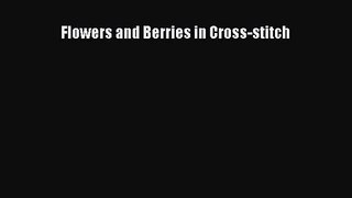[PDF Download] Flowers and Berries in Cross-stitch [Download] Full Ebook