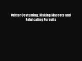 [PDF Download] Critter Costuming: Making Mascots and Fabricating Fursuits [Read] Online