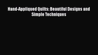 [PDF Download] Hand-Appliqued Quilts: Beautiful Designs and Simple Techniques [Read] Online