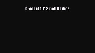 [PDF Download] Crochet 101 Small Doilies [Read] Full Ebook