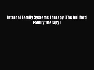 [PDF Download] Internal Family Systems Therapy (The Guilford Family Therapy) [PDF] Online