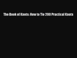 [PDF Download] The Book of Knots: How to Tie 200 Practical Knots [Read] Full Ebook
