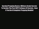 [PDF Download] Survival Prepping Basics: Military-Grade Secrets To Survive The Post SHTF Collapse