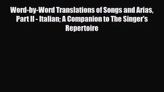 [PDF Download] Word-by-Word Translations of Songs and Arias Part II - Italian A Companion to
