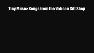 [PDF Download] Tiny Music: Songs from the Vatican Gift Shop [PDF] Full Ebook
