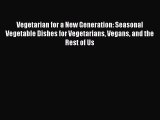 Download Vegetarian for a New Generation: Seasonal Vegetable Dishes for Vegetarians Vegans