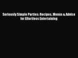 Read Seriously Simple Parties: Recipes Menus & Advice for Effortless Entertaining Ebook Free