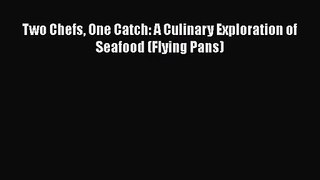 Download Two Chefs One Catch: A Culinary Exploration of Seafood (Flying Pans) PDF Online