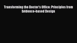 [PDF Download] Transforming the Doctor's Office: Principles from Evidence-based Design [PDF]