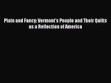 [PDF Download] Plain and Fancy: Vermont's People and Their Quilts as a Reflection of America