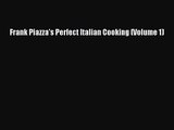 Read Frank Piazza's Perfect Italian Cooking (Volume 1) PDF Online