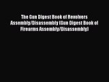 [PDF Download] The Gun Digest Book of Revolvers Assembly/Disassembly (Gun Digest Book of Firearms