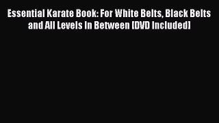 [PDF Download] Essential Karate Book: For White Belts Black Belts and All Levels In Between