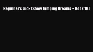[PDF Download] Beginner's Luck (Show Jumping Dreams ~ Book 18) [PDF] Online
