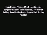 [PDF Download] Bass Fishing: Tips and Tricks for Catching Largemouth Bass (Fishing Guide Freshwater