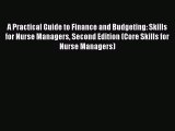 [PDF Download] A Practical Guide to Finance and Budgeting: Skills for Nurse Managers Second