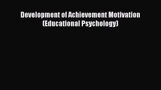 [PDF Download] Development of Achievement Motivation (Educational Psychology) [PDF] Online