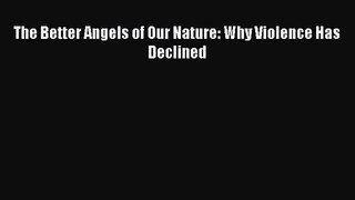 [PDF Download] The Better Angels of Our Nature: Why Violence Has Declined [Read] Full Ebook