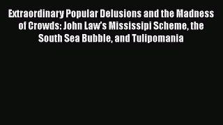 [PDF Download] Extraordinary Popular Delusions and the Madness of Crowds: John Law's Mississipi