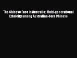 [PDF Download] The Chinese Face in Australia: Multi-generational Ethnicity among Australian-born