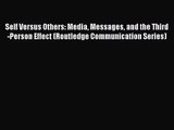 [PDF Download] Self Versus Others: Media Messages and the Third-Person Effect (Routledge Communication
