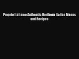 Read Proprio Italiano: Authentic Northern Italian Menus and Recipes Ebook Free