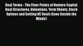 [PDF Download] Deal Terms - The Finer Points of Venture Capital Deal Structures Valuations