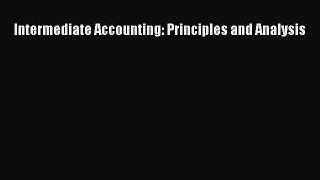 [PDF Download] Intermediate Accounting: Principles and Analysis [Download] Full Ebook