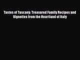 Read Tastes of Tuscany: Treasured Family Recipes and Vignettes from the Heartland of Italy
