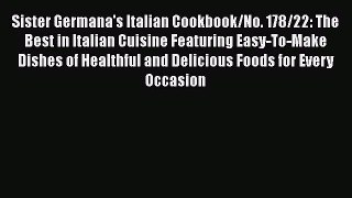 Download Sister Germana's Italian Cookbook/No. 178/22: The Best in Italian Cuisine Featuring